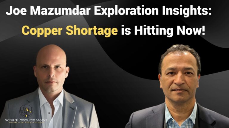 Joe Mazumdar of Exploration Insights: Copper Shortage Happening Now!