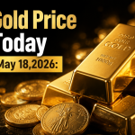 Gold Price Today – May 18, 2026: Latest Market Update & Trends